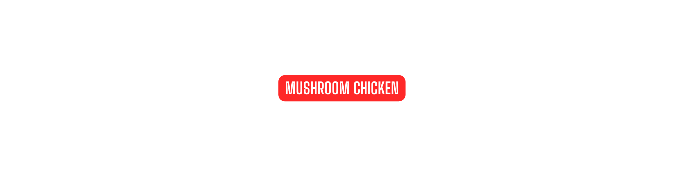 MUSHROOM CHICKEN