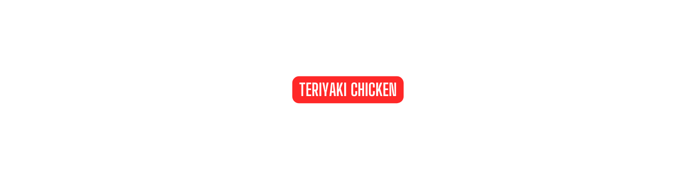 TERIYAKI CHICKEN